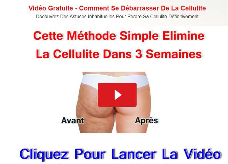 Vidéo Gratuite - Comment se débarasser de la cellulite en 3 semaines...